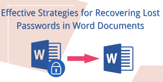 Effective Strategies for Recovering Lost Passwords in Word Documents: A Comprehensive Guide Effective Strategies for Recovering Lost Passwords in Word Documents: A Comprehensive Guide